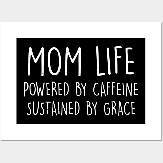 Mom life Powered by caffeine, sustained by grace Wall Art by trendynoize